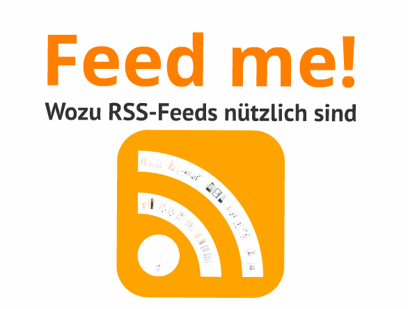 Feed me! - Wozu RSS-Feeds nützlich sind von Viola Voß