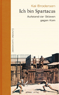 Cover des Buches "Ich bin Spartacus - Aufstand der Sklaven gegen Rom" von Kai Brodersen